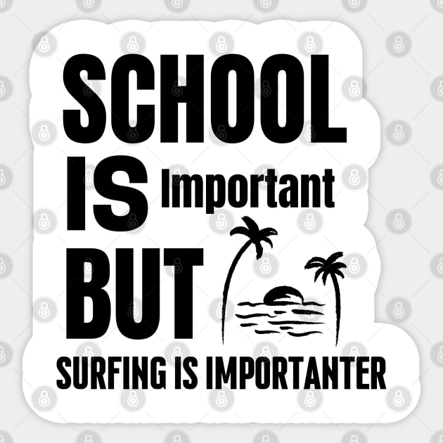 School is important but surfing is importanter Sticker by mksjr